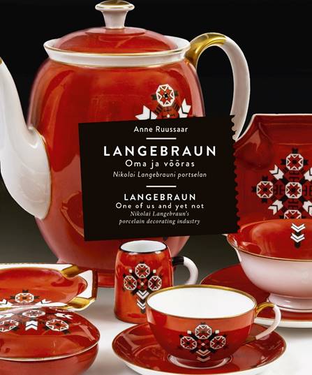 Anne Ruussaar LANGEBRAUN. OMA JA VÕÕRAS. Nikolai Langebrauni portselan